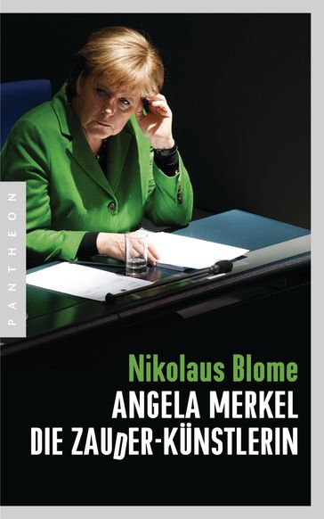 Angela Merkel  Die Zauder-Künstlerin - Nikolaus Blome