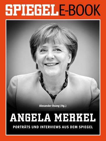 Angela Merkel - Porträts und Interviews aus dem SPIEGEL - Alexander Osang