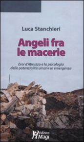 Angeli fra le macerie. Eroi d Abruzzo e la psicologia delle potenzialità umane in emergenza