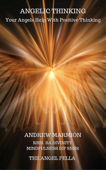 Angelic Thinking Your Angels' Help With Positive Thinking - Andrew Marmion