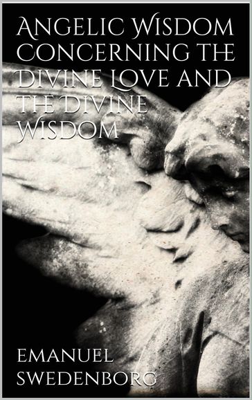 Angelic Wisdom Concerning the Divine Love and the Divine Wisdom - Emanuel Swedenborg