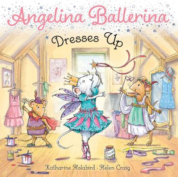 Angelina Ballerina Dresses Up - Katharine Holabird