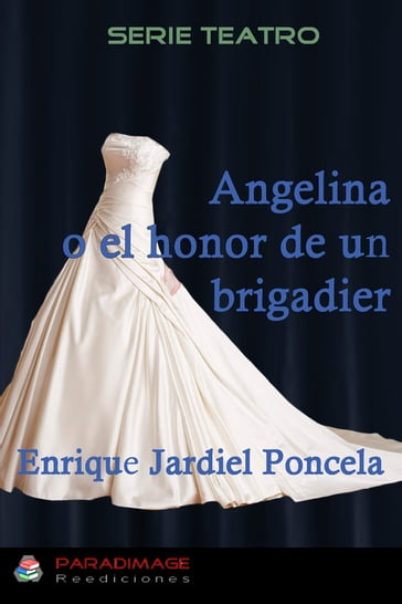 Angelina o el honor de un brigadier - Enrique Jardiel Poncela