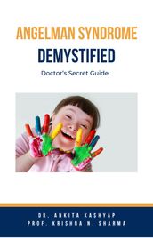Angelman Syndrome Demystified: Doctor s Secret Guide