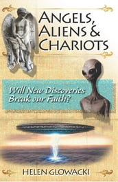 Angels, Aliens & Chariots