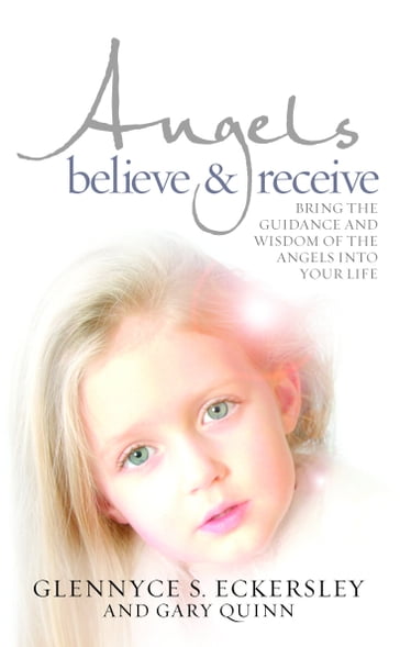 Angels Believe and Receive - Glennyce S. Eckersley - Gary Quinn