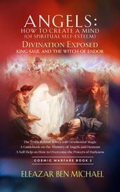 Angels: How to Create a Mind (of Spiritual Self-Esteem): Divination Exposed, King Saul and the Witch of Endor