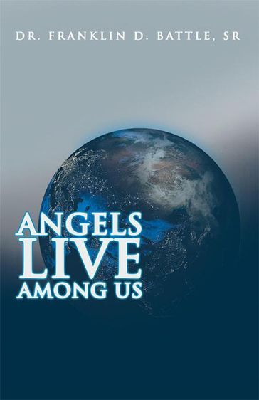 Angels Live Among Us - Sr Dr. Franklin D. Battle