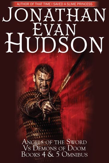 Angels of the Sword Vs Demons of Doom Books 4 & 5 Omnibus - Jonathan Evan Hudson