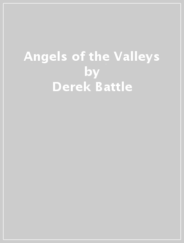 Angels of the Valleys - Derek Battle