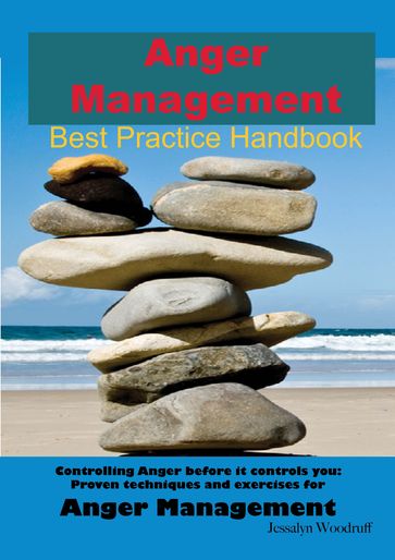 Anger Management Best Practice Handbook: Controlling Anger Before it Controls You, Proven Techniques and Exercises for Anger Management - Second Edition - Jessalyn Woodruff