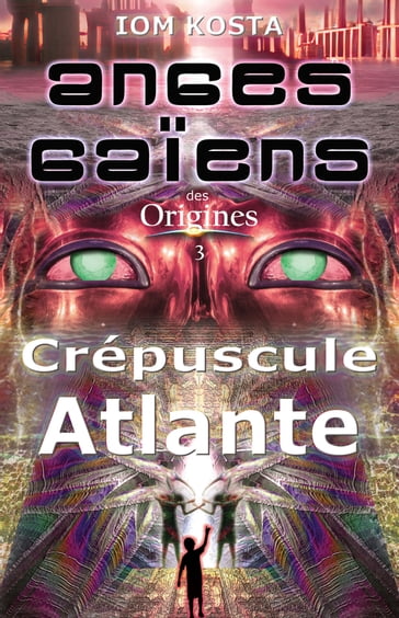 Anges Gaiens des Origines T3 : Crepuscule Atlante - Iom Kosta