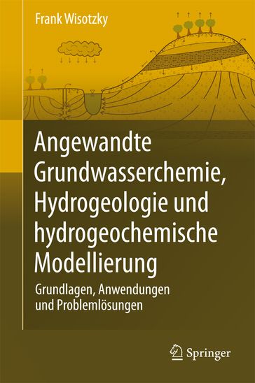 Angewandte Grundwasserchemie, Hydrogeologie und hydrogeochemische Modellierung - Frank Wisotzky