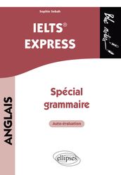 Anglais. IELTS Express. Spécial grammaire