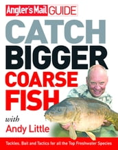 Angler s Mail Guide: Catch Bigger Coarse Fish