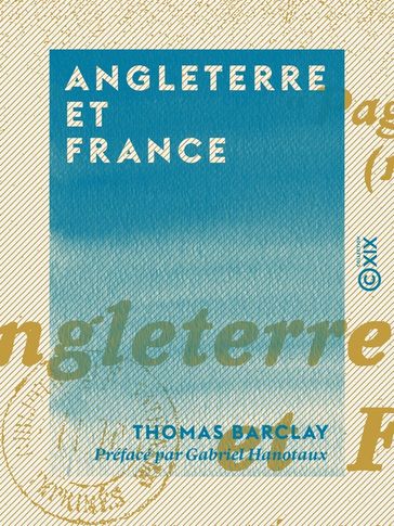 Angleterre et France - Fraternité en guerre, alliance dans la paix - Thomas Barclay