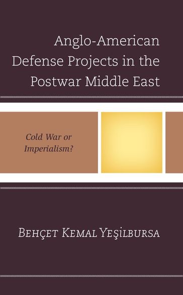 Anglo-American Defense Projects in the Postwar Middle East - Behcet Kemal Yesilbursa