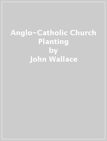 Anglo-Catholic Church Planting - John Wallace