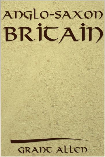 Anglo-Saxon Britain - Grant Allen