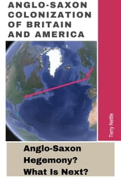 Anglo-Saxon Colonization Of Britain And America: Anglo-Saxon Hegemony? What s Next?