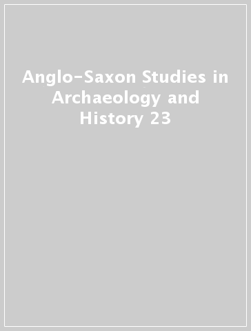 Anglo-Saxon Studies in Archaeology and History 23