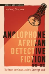 Anglophone African Detective Fiction 1940-2020