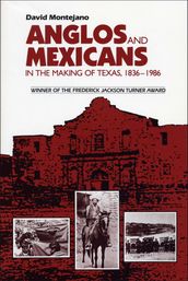 Anglos and Mexicans in the Making of Texas, 18361986