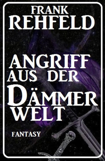 Angriff aus der Dämmerwelt - Frank Rehfeld