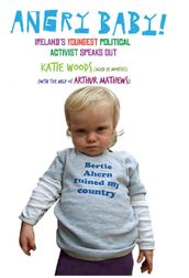 Angry Baby: Ireland s Youngest Political Activist Speaks Out