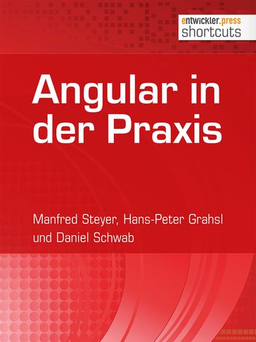 Angular in der Praxis - Daniel Schwab - Hans-Peter Grahsl - Manfred Steyer