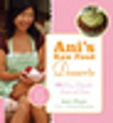 Ani's Raw Food Desserts - Ani Phyo