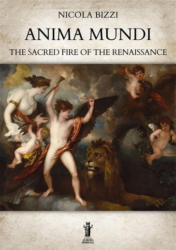 Anima Mundi. The Sacred Fire of the Renaissance - Nicola Bizzi