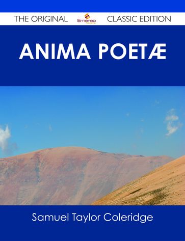 Anima Poetæ - The Original Classic Edition - Samuel Taylor Coleridge