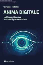 Anima digitale. La Chiesa alla prova dell Intelligenza Artificiale