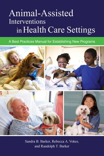 Animal-Assisted Interventions in Health Care Settings - Sandra B. Barker - Rebecca A. Vokes - Randolph T. Barker