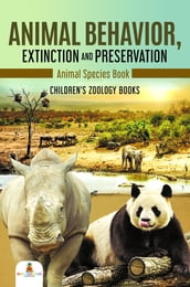 Animal Behavior, Extinction and Preservation : Animal Species Book Children s Zoology Books