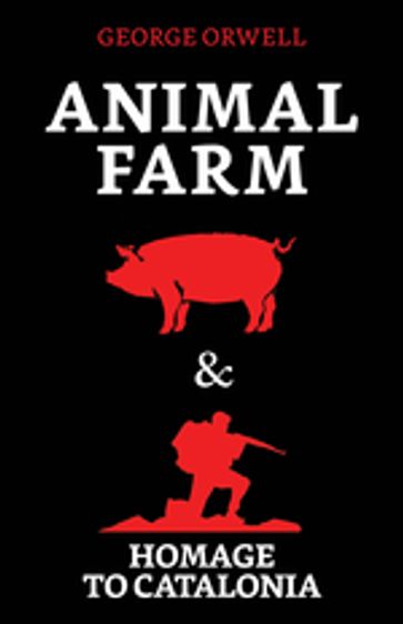 Animal Farm & Homage to Catalonia - George Orwell