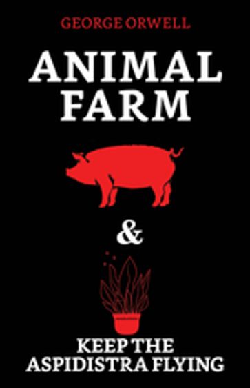 Animal Farm & Keep the Aspidistra Flying - George Orwell