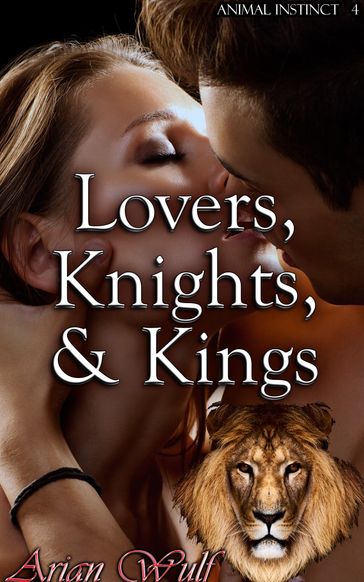 Animal Instinct 4: Lovers, Knights, & Kings - Arian Wulf