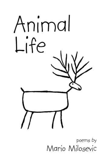 Animal Life: Poems - Mario Milosevic