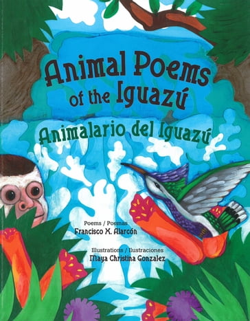 Animal Poems of the Iguazú / Animalario del Iguazú - Francisco X. Alarcón