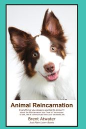 Animal Reincarnation: Everything You Always Wanted to Know! About Pet Reincarnation