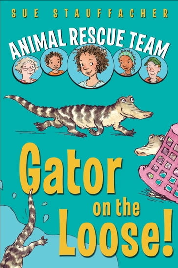 Animal Rescue Team: Gator on the Loose! - Sue Stauffacher