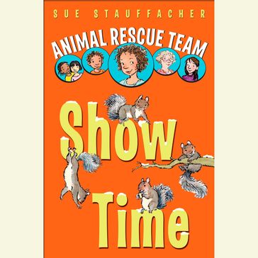 Animal Rescue Team: Show Time - Sue Stauffacher