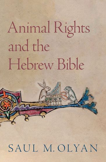 Animal Rights and the Hebrew Bible - Saul M. Olyan