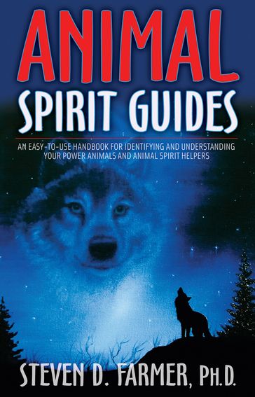 Animal Spirit Guides - Ph.D Steven D. Farmer
