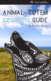 Animal Totem Guide 2nd Edition: The Spiritual Magical Powers of Mammals, Birds, Insects, & Fish