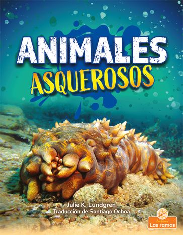 Animales asquerosos (Gross and Disgusting Animals) - Julie K. Lundgren