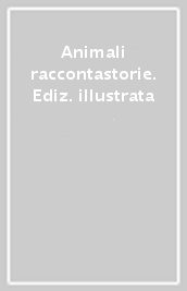 Animali raccontastorie. Ediz. illustrata