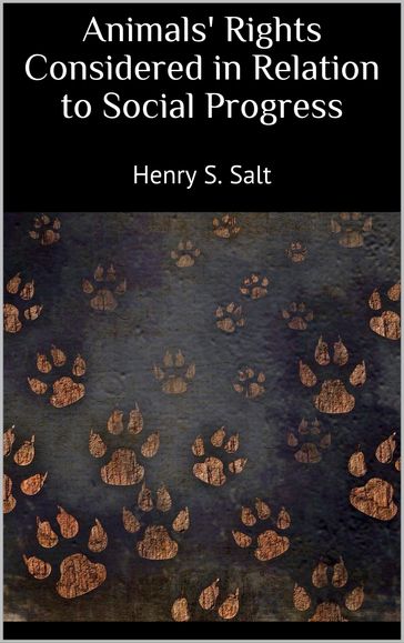 Animals' Rights Considered in Relation to Social Progress - Henry S. Salt